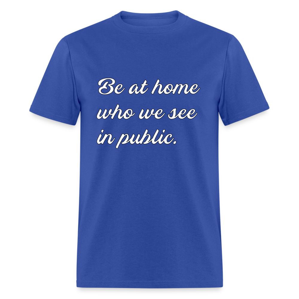 Be At Home Who We See In Public - royal blue