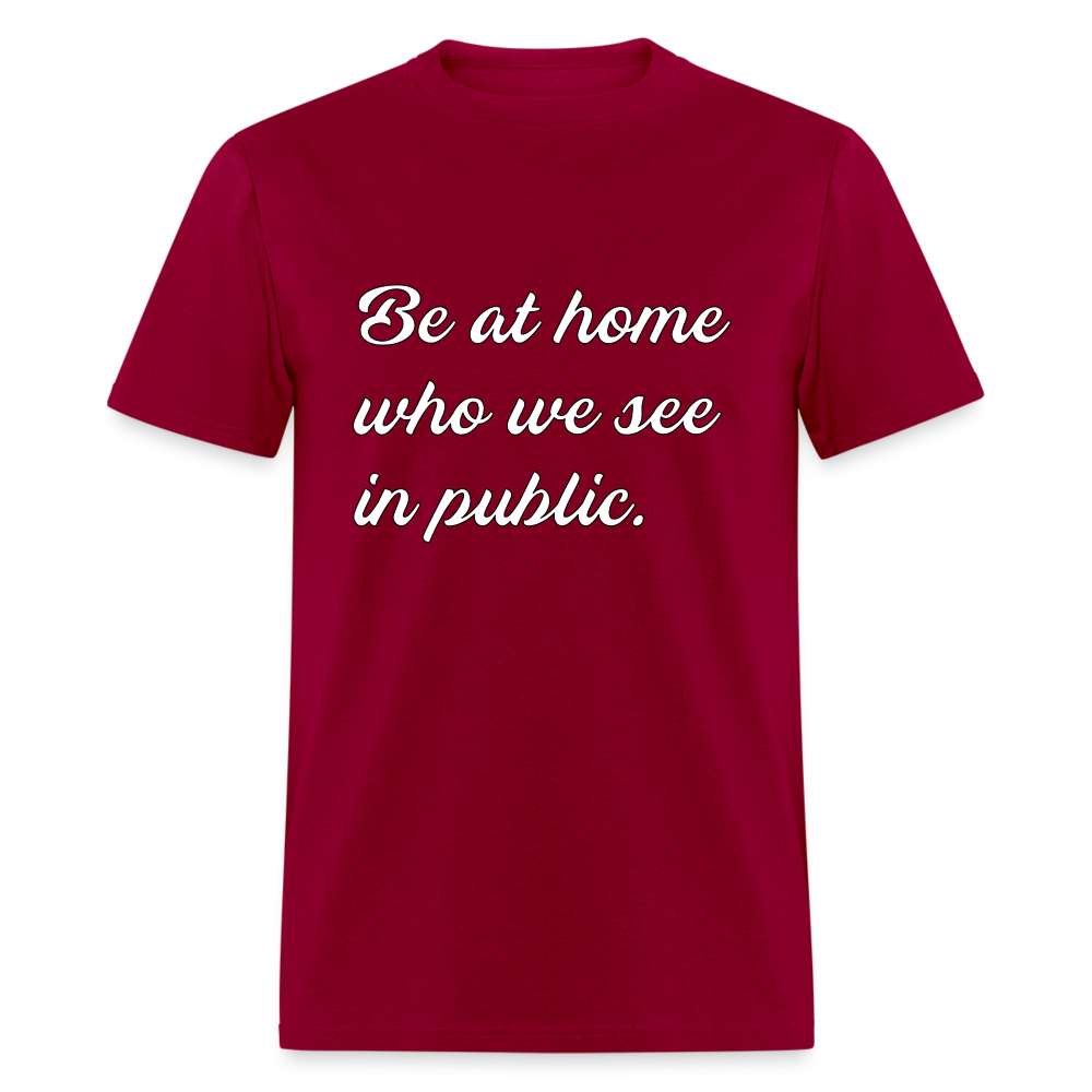 Be At Home Who We See In Public - dark red