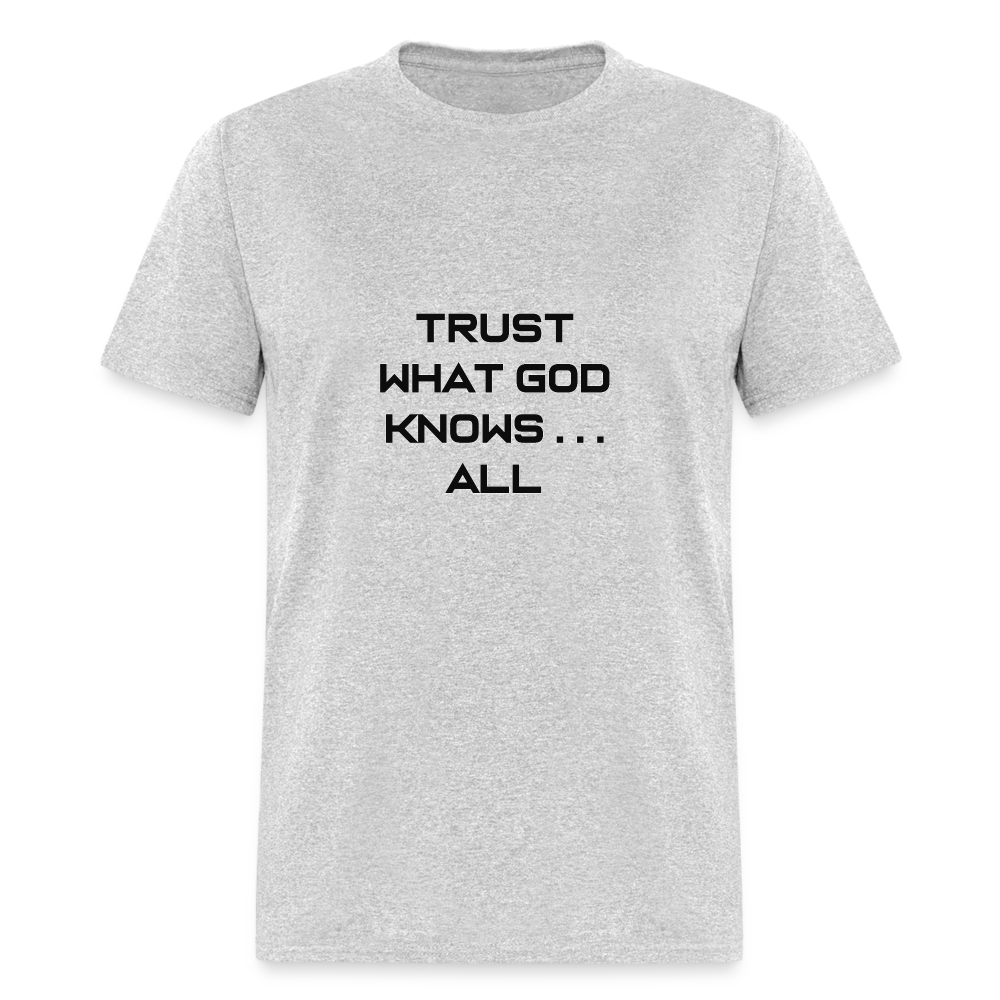 Trust What God Knows . . .All - heather gray
