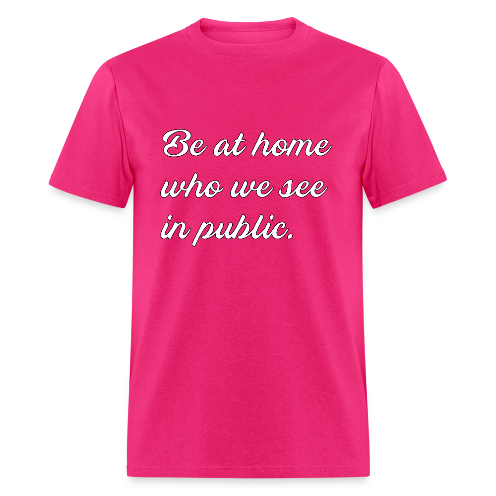Be At Home Who We See In Public - fuchsia