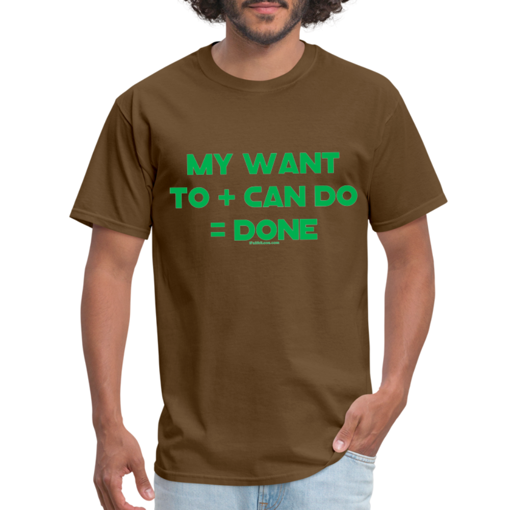 My Want To + Can Do = Done Unisex Classic T-Shirt - brown
