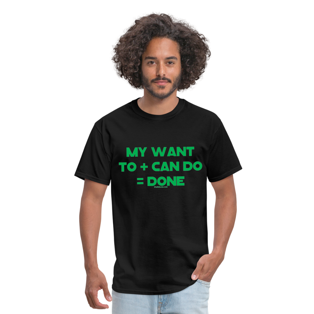 My Want To + Can Do = Done Unisex Classic T-Shirt - black