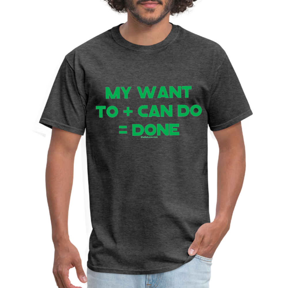 My Want To + Can Do = Done Unisex Classic T-Shirt - heather black