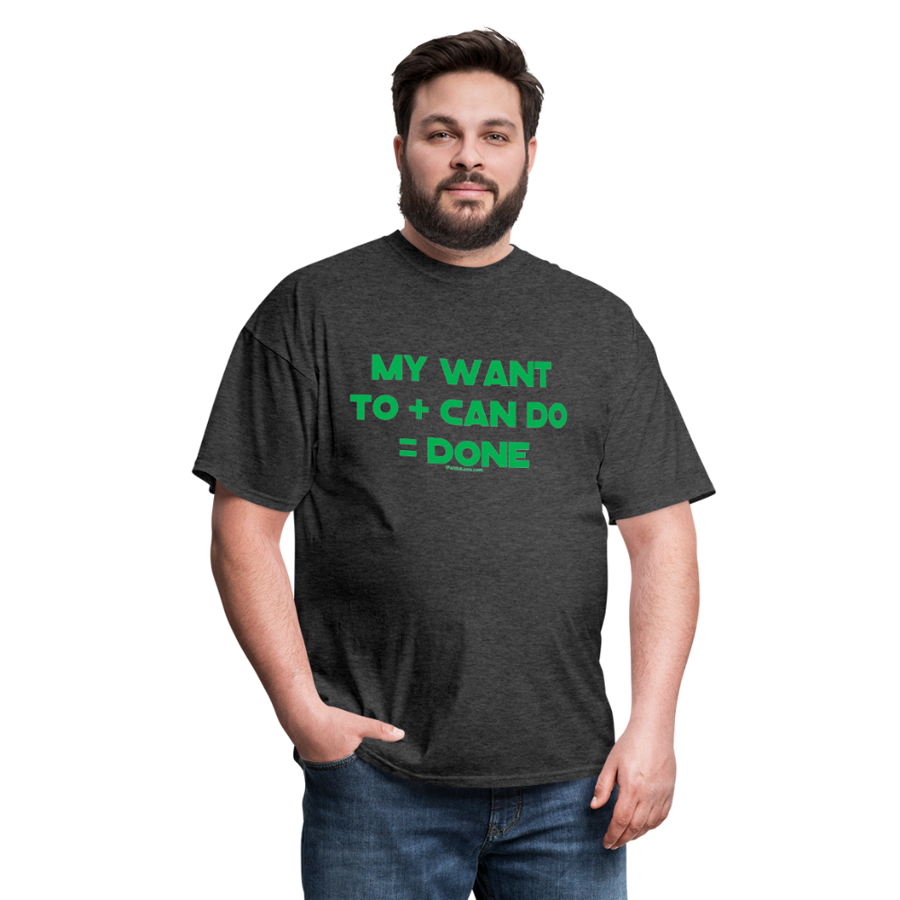 My Want To + Can Do = Done Unisex Classic T-Shirt - heather black