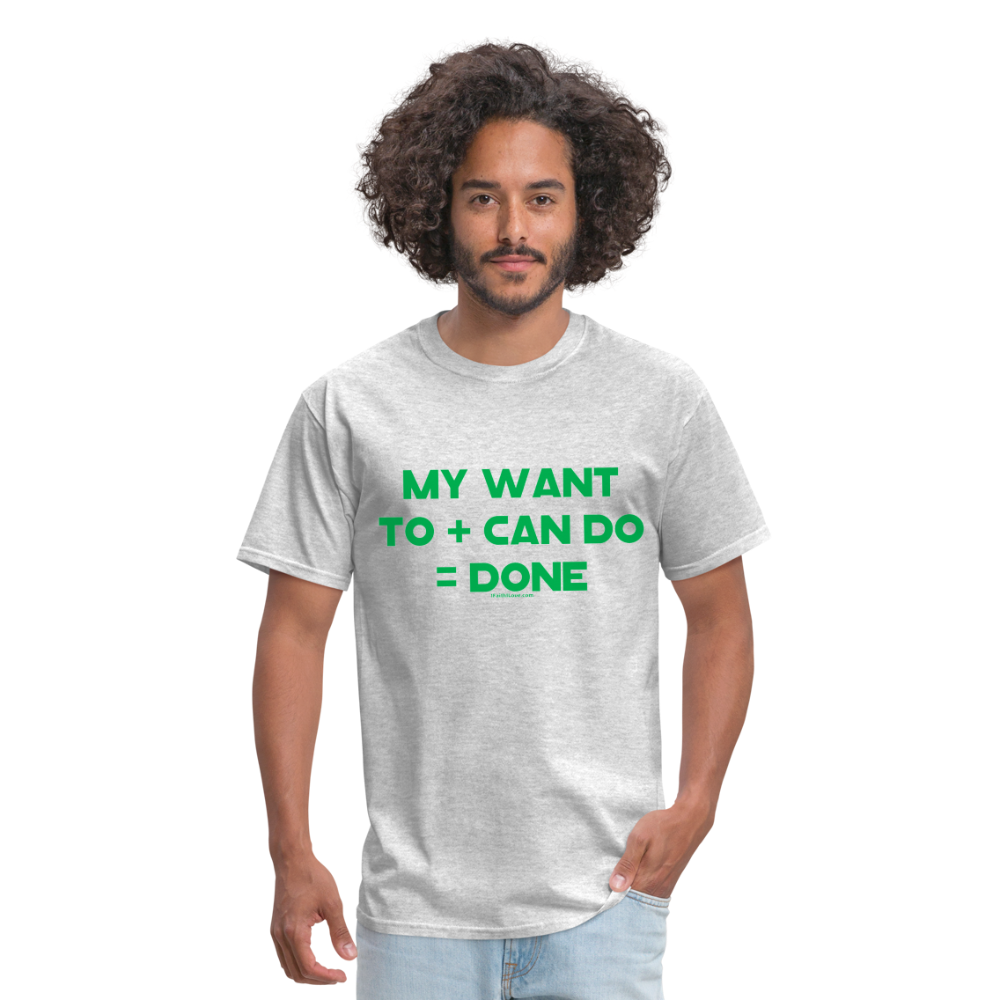 My Want To + Can Do = Done Unisex Classic T-Shirt - heather gray