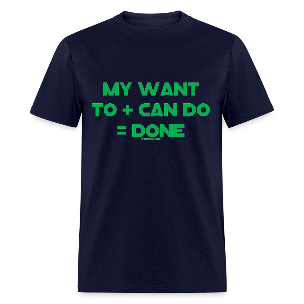 My Want To + Can Do = Done Unisex Classic T-Shirt - navy