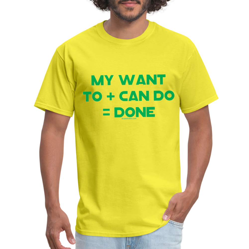 My Want To + Can Do = Done Unisex Classic T-Shirt - yellow