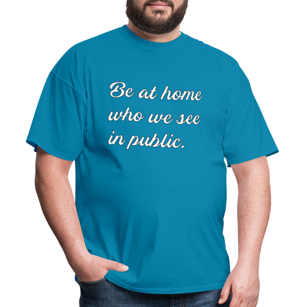 Be At Home Who We See In Public - turquoise