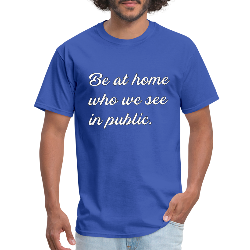 Be At Home Who We See In Public - royal blue
