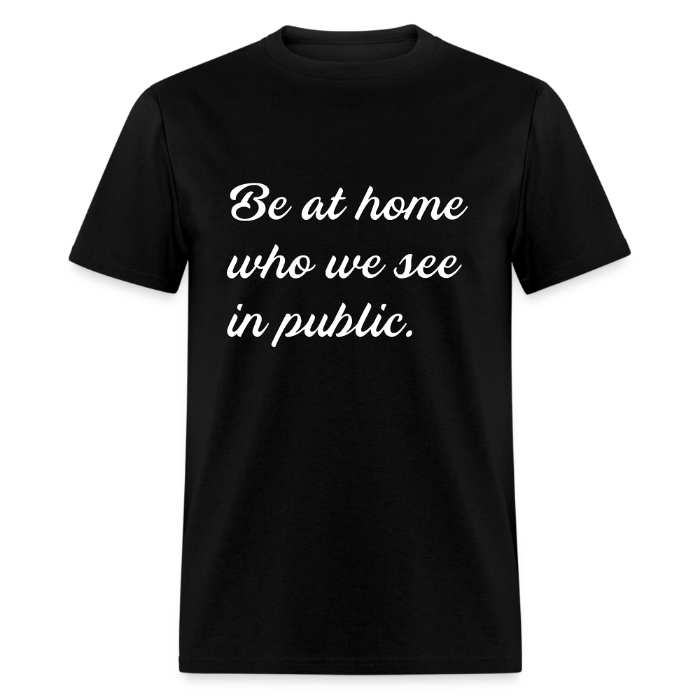 Be At Home Who We See In Public - black