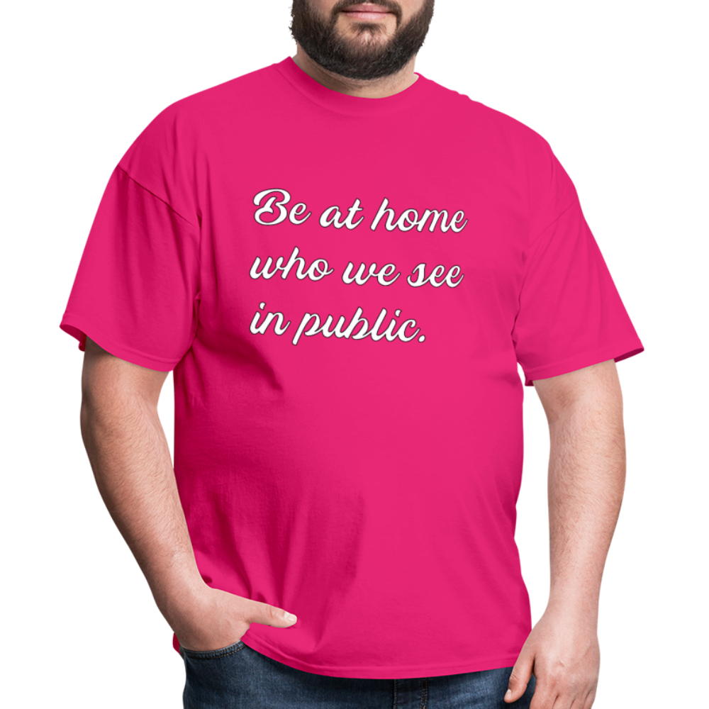 Be At Home Who We See In Public - fuchsia