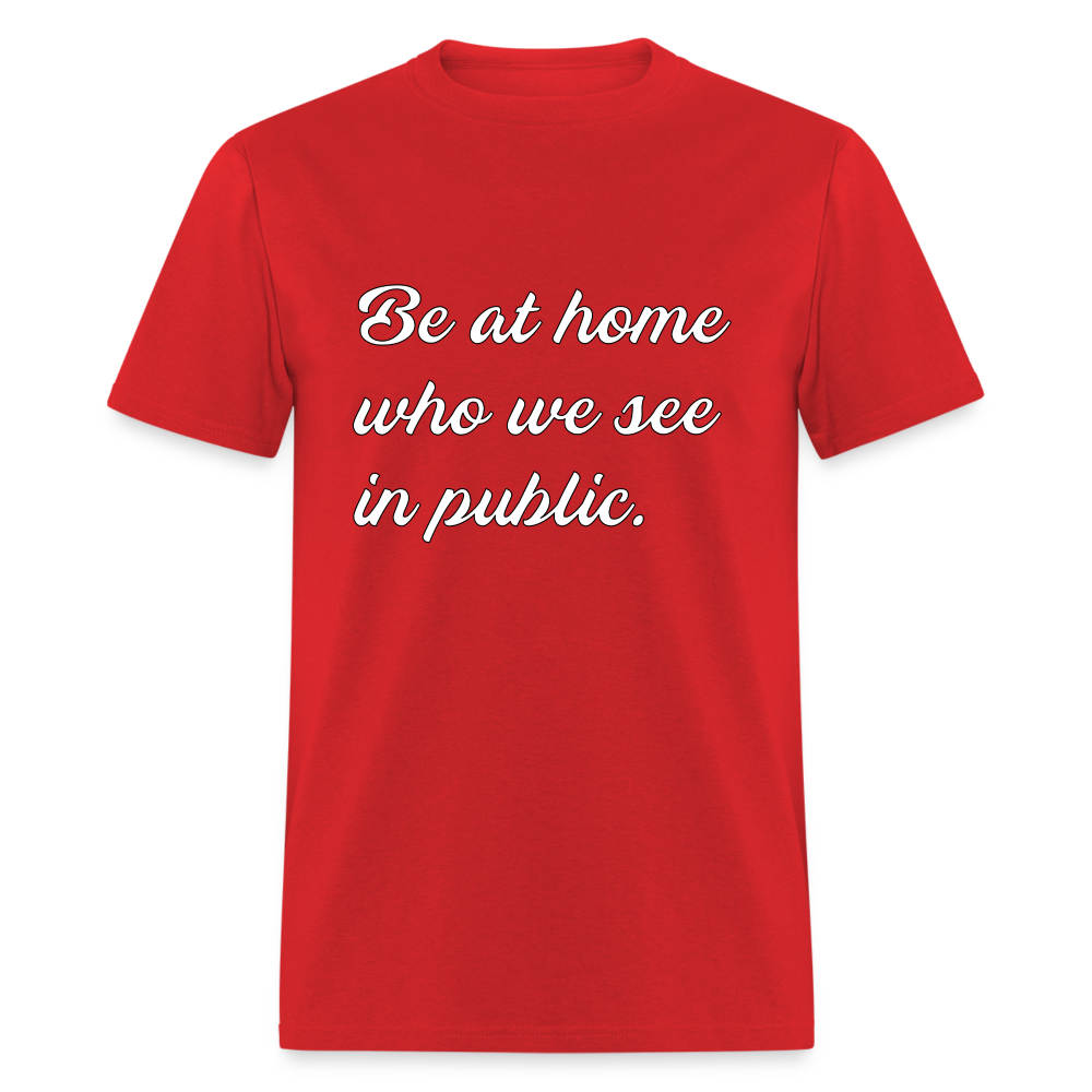 Be At Home Who We See In Public - red