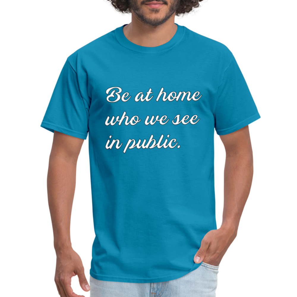 Be At Home Who We See In Public - turquoise