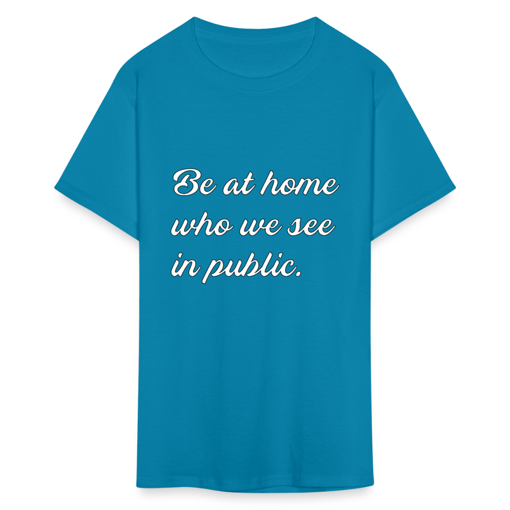 Be At Home Who We See In Public - turquoise