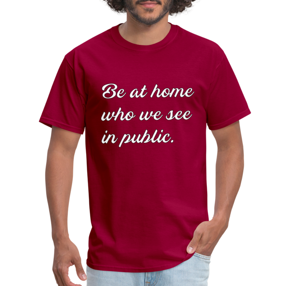 Be At Home Who We See In Public - dark red
