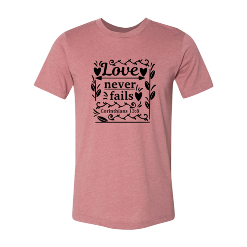 Love Never Fails Shirt