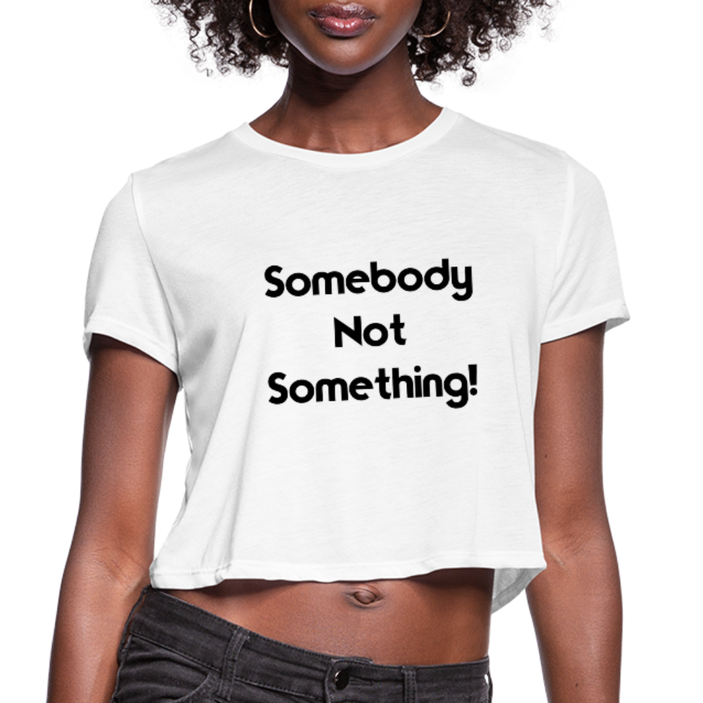 SOMEBODY NOT SOMETHING Women's Cropped T-Shirt - white