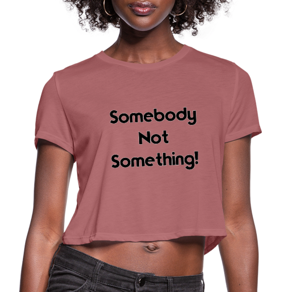 SOMEBODY NOT SOMETHING Women's Cropped T-Shirt - mauve
