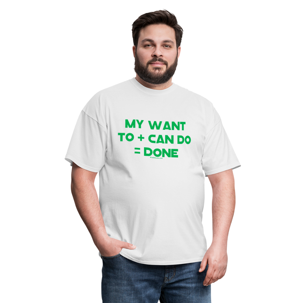 My Want To + Can Do = Done Unisex Classic T-Shirt - white