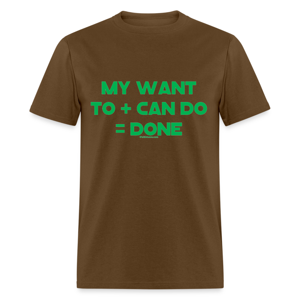 My Want To + Can Do = Done Unisex Classic T-Shirt - brown