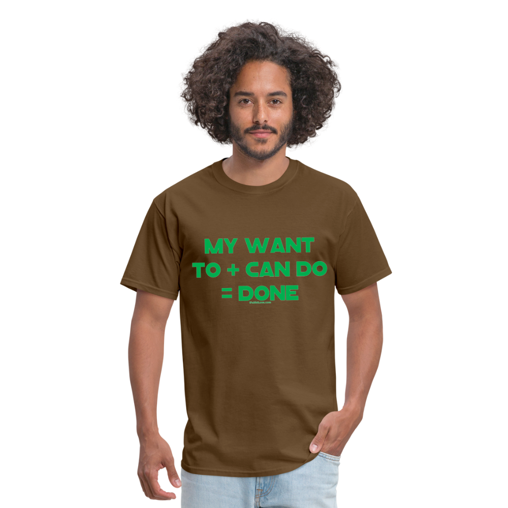 My Want To + Can Do = Done Unisex Classic T-Shirt - brown