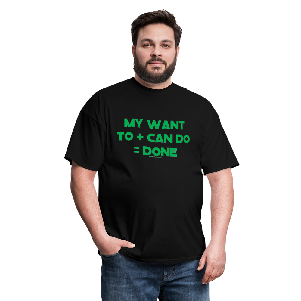 My Want To + Can Do = Done Unisex Classic T-Shirt - black