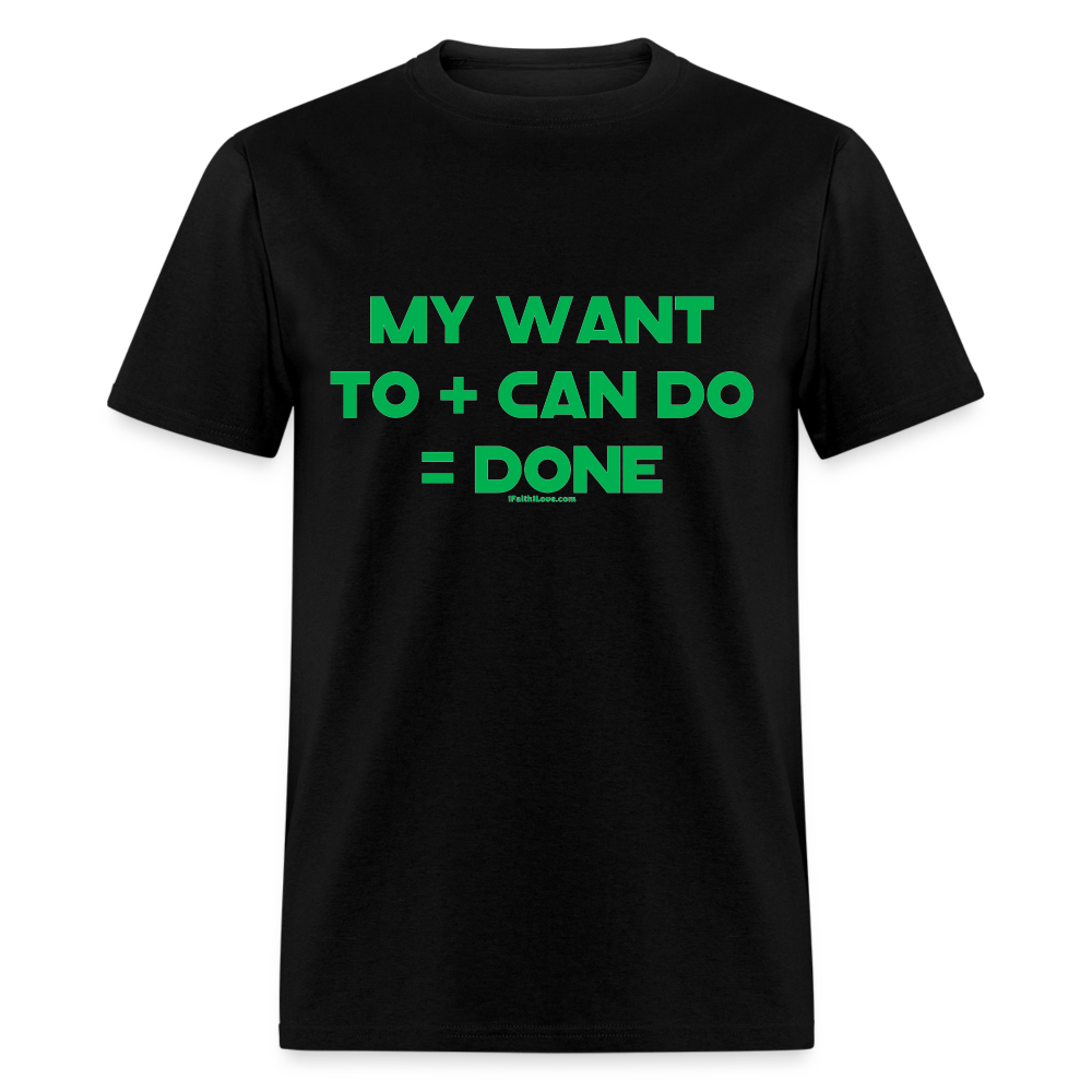 My Want To + Can Do = Done Unisex Classic T-Shirt - black