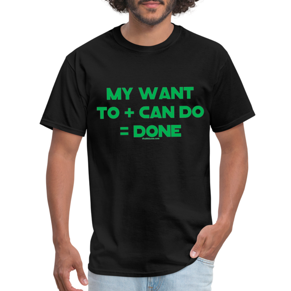 My Want To + Can Do = Done Unisex Classic T-Shirt - black