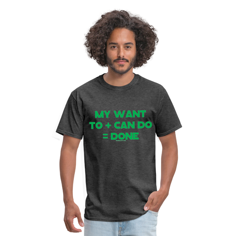 My Want To + Can Do = Done Unisex Classic T-Shirt - heather black