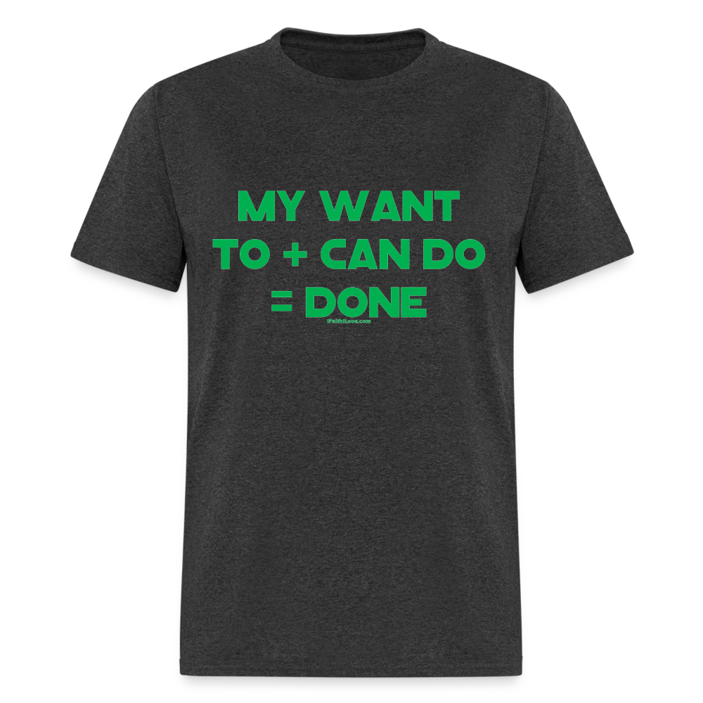 My Want To + Can Do = Done Unisex Classic T-Shirt - heather black