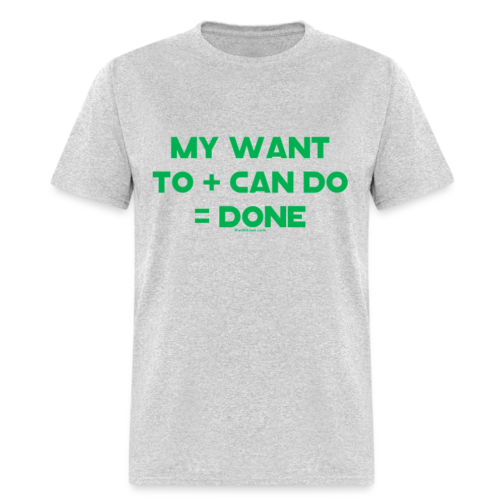 My Want To + Can Do = Done Unisex Classic T-Shirt - heather gray