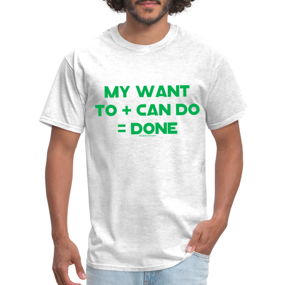 My Want To + Can Do = Done Unisex Classic T-Shirt - light heather gray