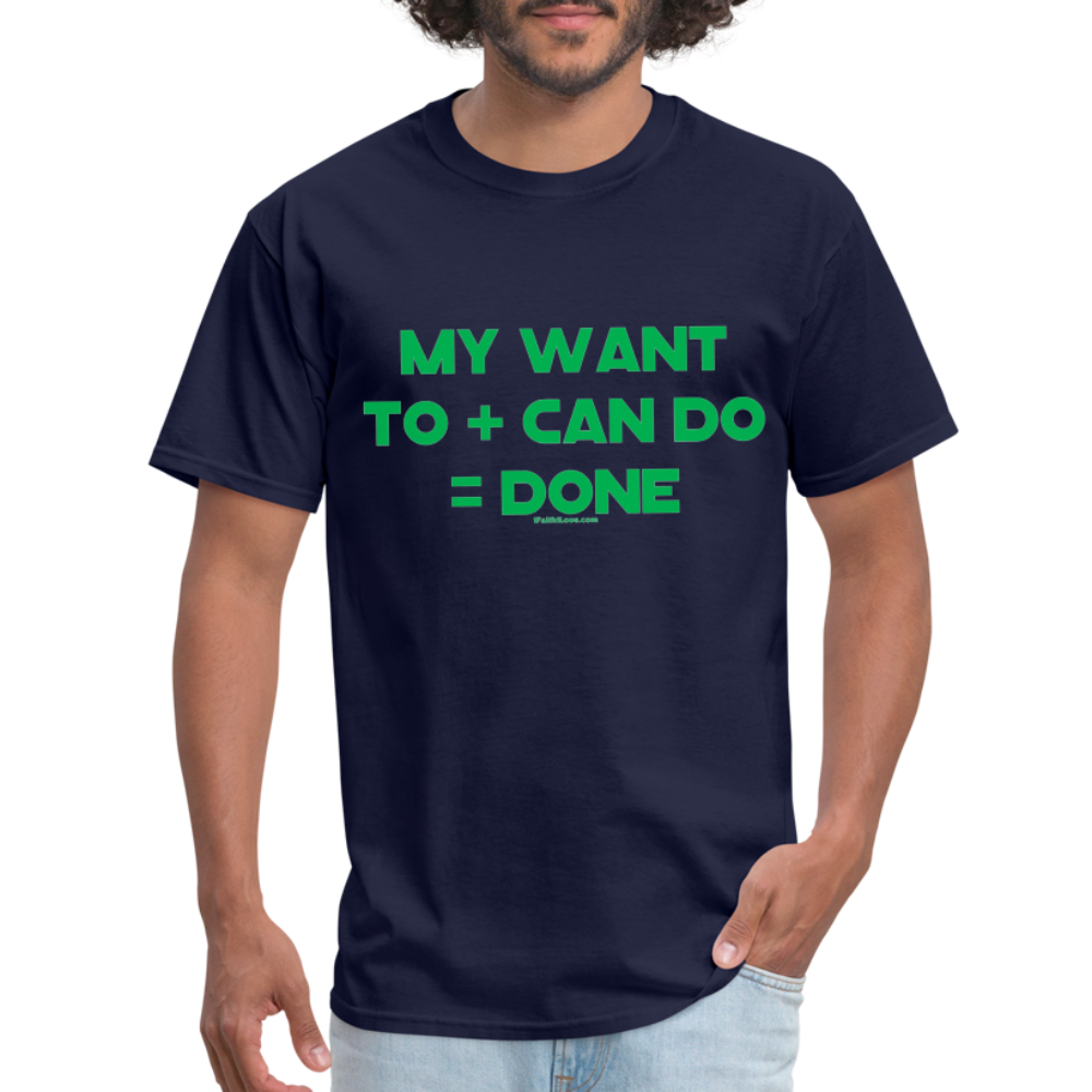 My Want To + Can Do = Done Unisex Classic T-Shirt - navy
