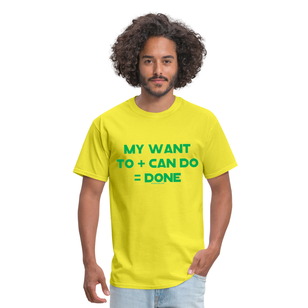 My Want To + Can Do = Done Unisex Classic T-Shirt - yellow