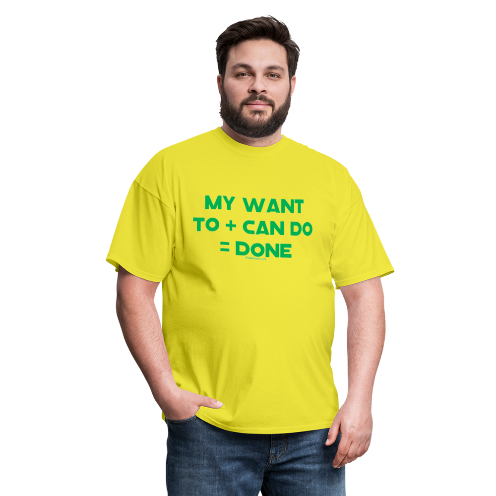 My Want To + Can Do = Done Unisex Classic T-Shirt - yellow