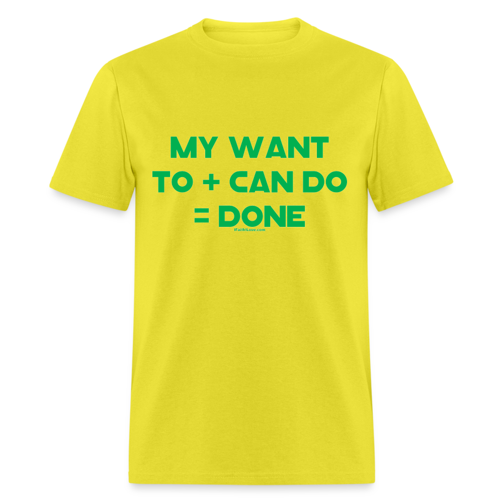 My Want To + Can Do = Done Unisex Classic T-Shirt - yellow